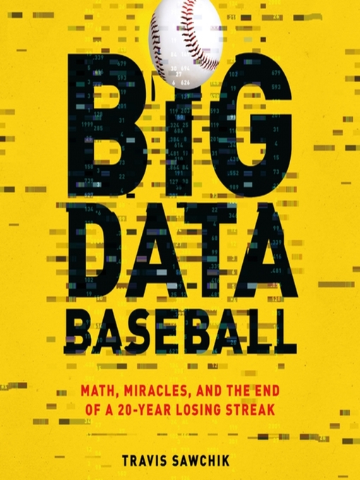 Title details for Big Data Baseball by Travis Sawchik - Available